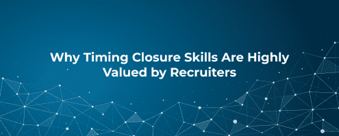 Why Timing Closure Skills Are Highly Valued by Recruiters